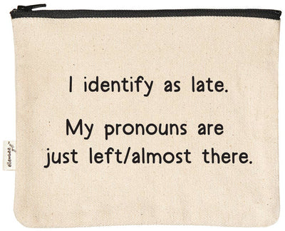 I identify as late | funny and sassy zipper pouches