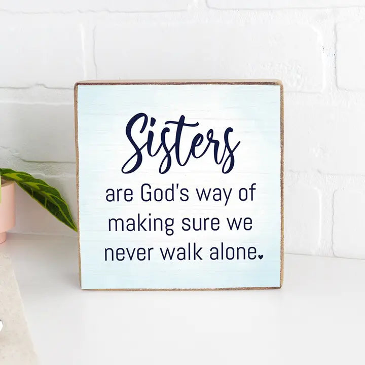 Sisters are God's way of making sure we never walk alone wooden block