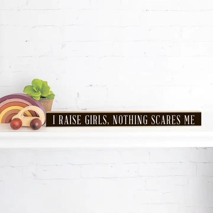 I Raise Girls. Nothing Scares Me Sign