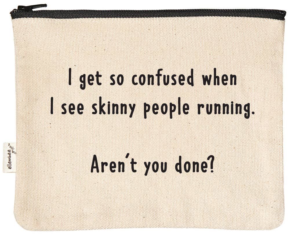 Skinny people running - aren't you done sassy zipper pouches