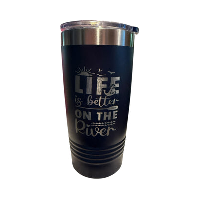 Life is better on the river 20 oz tumbler