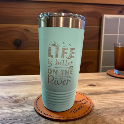 Life is better on the river 20 oz tumbler