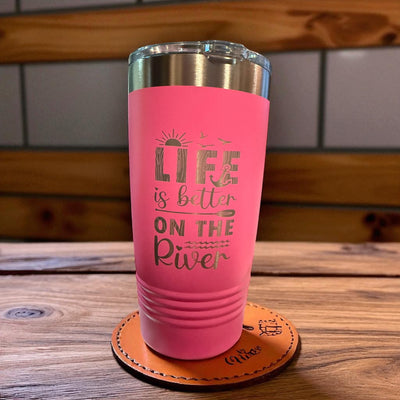 Life is better on the river 20 oz tumbler