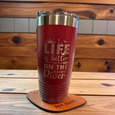 Life is better on the river 20 oz tumbler