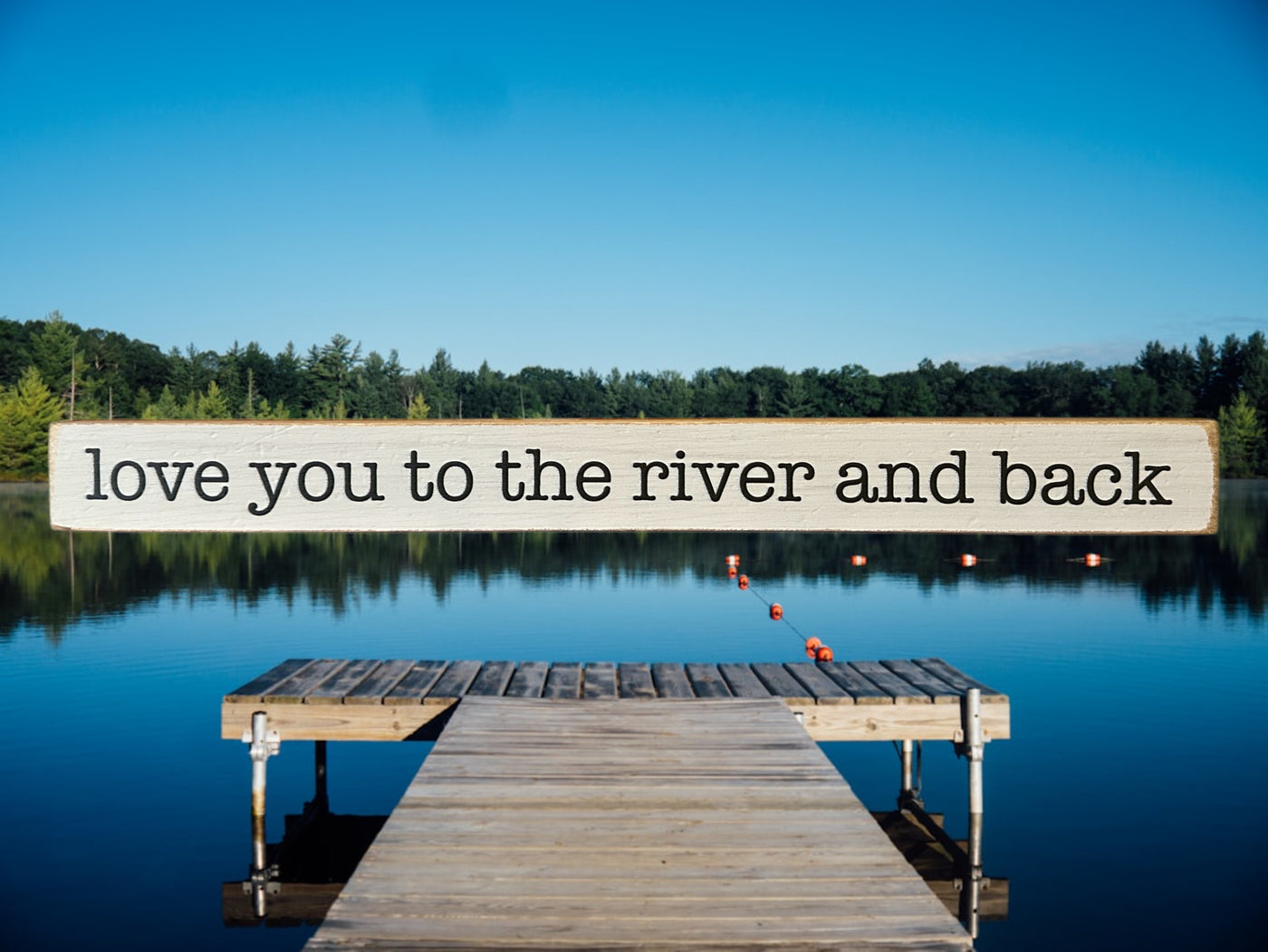 Love you to the river and back