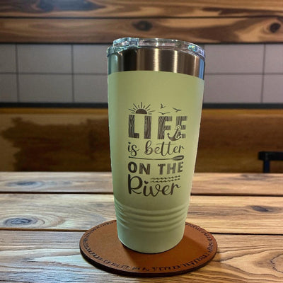 Life is better on the river 20 oz tumbler