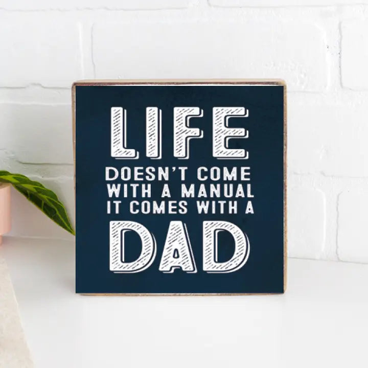 Life doesn't come with a manual it comes with a dad wooden block