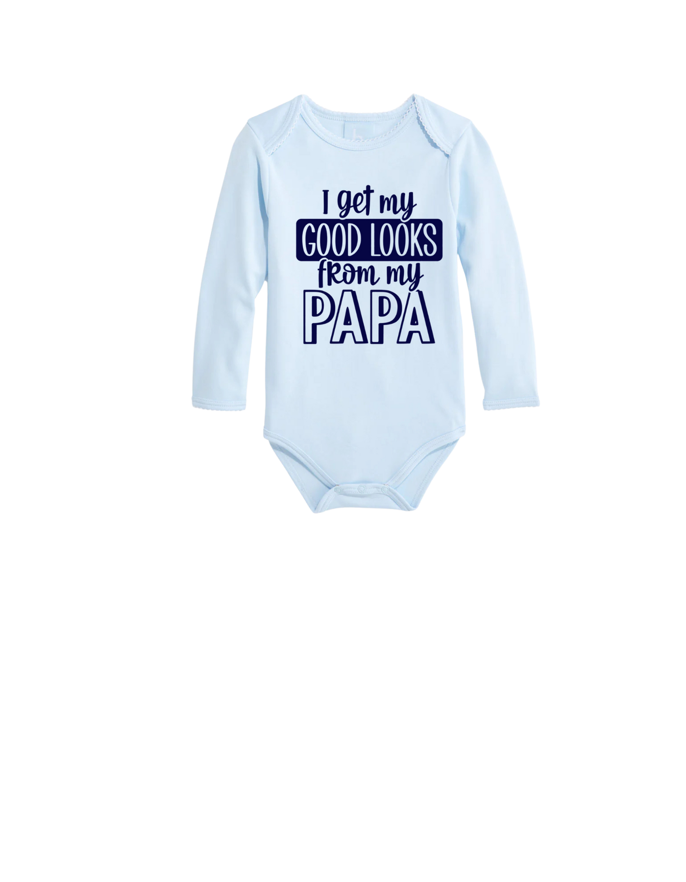 I get my good looks from Papa onesie