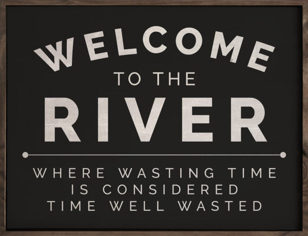 Welcome to the River (Black Background)